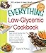 The Everything Low-Glycemic Cookbook: Includes Apple Oatmeal Breakfast Bars, Parmesan Artichoke Dip, Creamy Cauliflower Soup, Mushroom Pork Medallions, Almond Cranberry Biscotti ...and hundreds more!