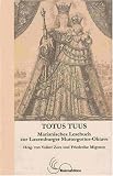 Totus Tuus: Marianisches Lesebuch zur Luxemburger Muttergottes-Oktave - Volker Zotz, Friederike Migneco