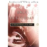 Only Yesterday: An Informal History of the 1920s ~ Frederick Lewis Allen