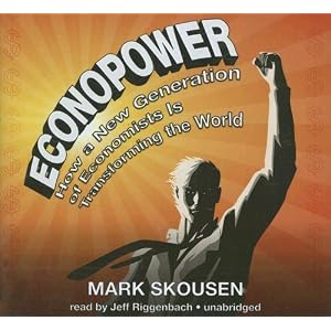 Econopower: How a New Generation of Economists Is Transforming the World by Mark Skousen and Jeff Riggenbach