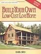 Build Your Own Low-Cost Log Home (Garden Way Publishing Classic)