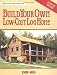 Build Your Own Low-Cost Log Home (Garden Way Publishing Classic)