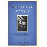 Breaking Night: A Memoir of Forgiveness, Survival, and My Journey from Homeless to Harvardby Liz Murray