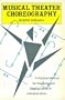 Musical Theater Choreography: A Practical Method for Preparing and Staging Dance in a Musical Show