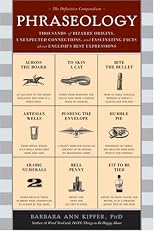 Phraseology: Thousands of Bizarre Origins, Unexpected Connections, and Fascinating Facts about English's Best Expressions