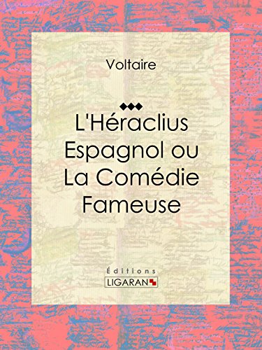L'Héraclius Espagnol ou La Comédie Fameuse: Traduit par Voltaire (French Edition)