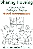 Sharing Housing: A Guidebook for Finding and Keeping Good Housemates