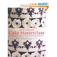 Mich Turner's Cake Masterclass: The Ultimate Step-by-step Guide to Cake Decorating Perfection