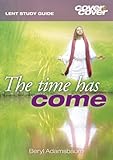 The time has come : a study of Jesus' words as he looked ahead to the Cross
