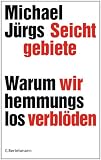 Seichtgebiete: Warum wir hemmungslos verbl&ouml;den - Michael J&uuml;rgs