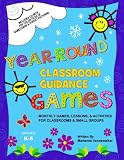 Year-Round Classroom Guidance Games: Monthly Games, Lessons, & Activities for Classrooms & Small Groups