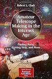 Amateur Telescope Making in the Internet Age: Finding Parts, Getting Help, and More (Patrick Moore's Practical Astronomy Series)