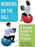 Working On the Ball: A Simple Guide to Office Fitness