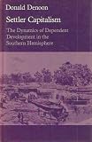 Settler capitalism : the dynamics of dependent development in the southern hemisphere