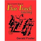the complete book of flat track racing a retrospective of the golden era into the seventies