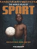 The world atlas of sport : who plays what, where, and why