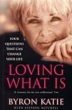 Loving What Is: How Four Questions Can Change Your Life