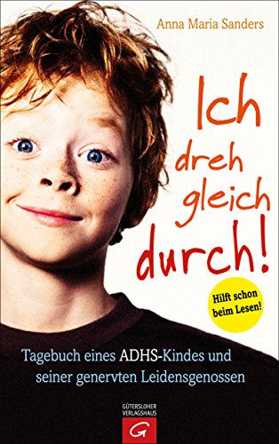Ich dreh gleich durch!: Tagebuch eines ADHS-Kindes und seiner genervten Leidensgenossen (German Edition)