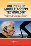 Unlicensed Mobile Access Technology: Protocols, Architectures, Security, Standards and Applications (Wireless Networks and Mobile Communications)