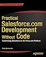 Practical Salesforce.com Development Without Code: Customizing Salesforce on the Force.com Platform