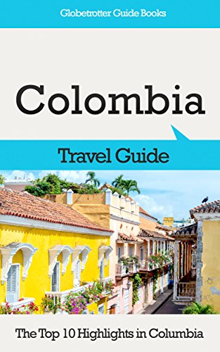 Colombia Travel Guide: The Top 10 Highlights in Colombia (Globetrotter Guide Books)