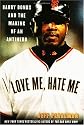 Love Me, Hate Me: Barry Bonds and the Making of an Antihero