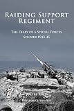 Raiding Support Regiment: The Diary of a Special Forces Soldier 1943-45