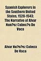 Spanish Explorers in the Southern United States, 1528-1543; The Narrative of Alvar Nunez Cabeca De Vaca