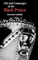 The Life and Campaigns of the Black Prince: from contemporary letters, diaries and chronicles, including Chandos Herald's Life of the Black Prince