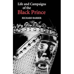 The Life and Campaigns of the Black Prince: from contemporary letters, diaries and chronicles, including Chandos Herald's Life of the Black Prince