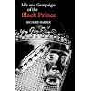 The Life and Campaigns of the Black Prince: from contemporary letters, diaries and chronicles, including Chandos Herald's Life of the Black Prince
