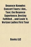 Beyoncé Knowles Concert Tours: I Am... Tour, the Beyoncé Experience, Destiny Fulfilled ... and Lovin It, Verizon Ladies First Tour