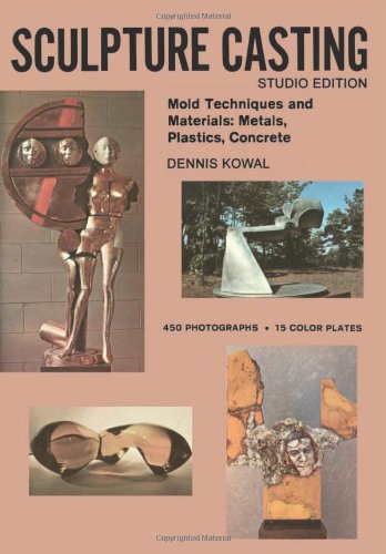 Sculpture Casting: Mold  Techniques and Materials: Metals, Plastics, Comcrete