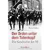 Der Orden unter dem Totenkopf: Die Geschichte der SS