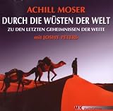 Durch die W&uuml;sten der Welt: Zu den letzten Geheimnissen der Weite - Achill Moser