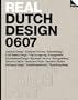 Real Dutch Design 0607: Industrial Design, Craft Related Design, Environmental Design, Packaging Design and Interactive Media