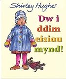 Dw i ddim eisiau mynd!