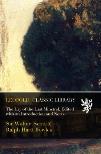 The Lay of the Last Minstrel, Edited with an Introduction and Notes