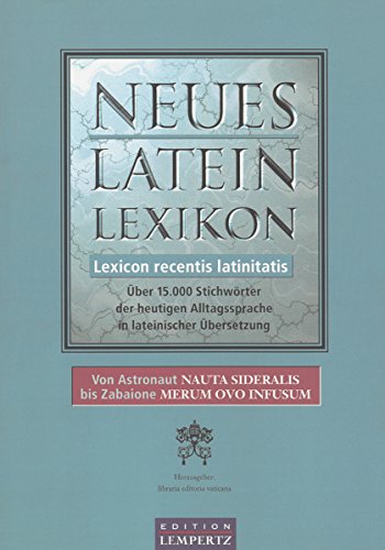 Neues Latein-Lexikon - Lexicon recentis latinitatis: Über 15.000 Stichwörter der heutigen Alltagssprache in lateinischer Übersetzung (German Edition)