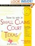 How to Win in Small Claims Court in Texas: With Forms (Take the Law Into Your Own Hands)
