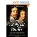 A Royal Passion: The Turbulent Marriage of King Charles I of England and Henrietta Maria of France