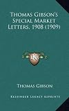 Thomas Gibson's Special Market Letters, 1908 (1909)