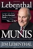 Lebenthal On Munis: Straight Talk About Tax-Free Municipal Bonds for the Troubled Investor Deciding Yes...or No!