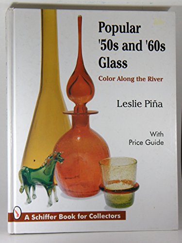 Popular '50s and '60s Glass: Color Along the River : With Price Guide (A Schiffer Book for Collectors)