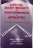 Eating, body weight, and performance in athletes : disorders of modern society