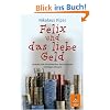 Felix und das liebe Geld: Roman vom Reichwerden und anderen wichtigen Dingen