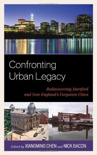 Confronting Urban Legacy: Rediscovering Hartford and New England's Forgotten Cities Hardcover - October 18, 2013