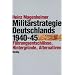 Die Milit�rstrategie Deutschlands 1940 - 1945. F�hrungsentschl�sse, Hintergr�nde, Alternativen