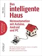 O'Reillys basics: Das intelligente Haus - Heimautomation mit Arduino, Android und PC