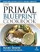 Books : The Primal Blueprint Cookbook: Primal, Low Carb, Paleo, Grain-Free, Dairy-Free and Gluten-Free (Primal Blueprint Series) [Hardcover]